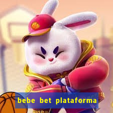 bebe bet plataforma de jogos